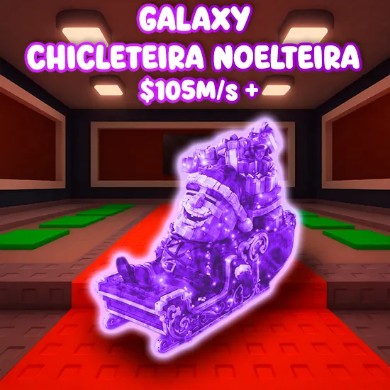 Galaxy Chicleteira Noelteira $105M/s +