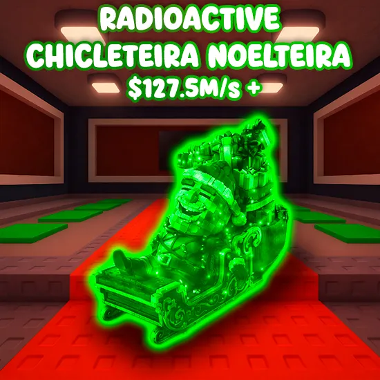 Radioactive Chicleteira Noelteira $127.5M/s +