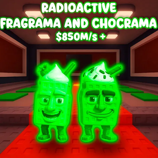 Radioactive Fragrama and Chocrama $850M/s +