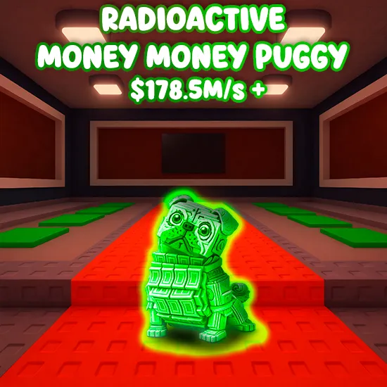 Radioactive Money Money Puggy $178.5M/s +