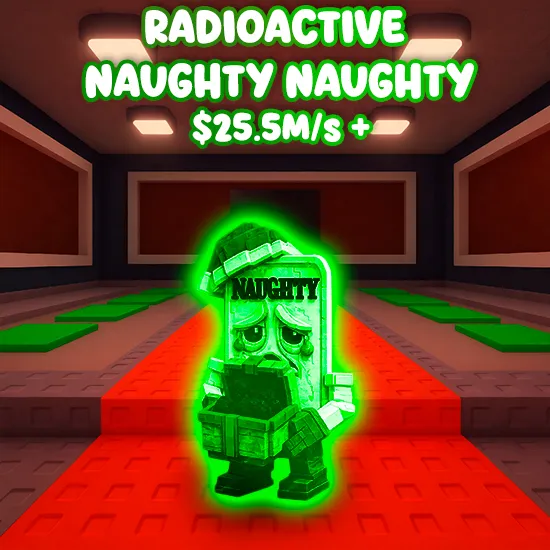 Radioactive Naughty Naughty $25.5M/s +