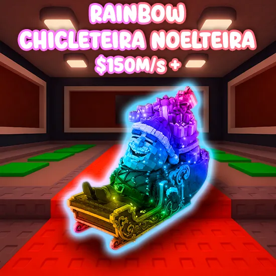 Rainbow Chicleteira Noelteira $150M/s +