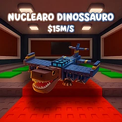 Nuclearo Dinossauro $15M/S +
