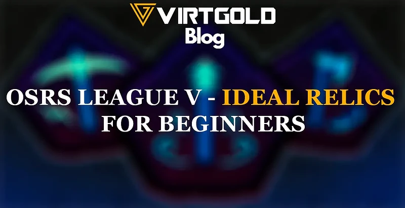 OSRS League 5 - Ideal Relics for Beginners