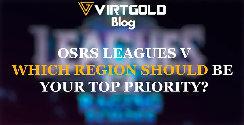 OSRS Leagues 5 - Which Region Should be Your Top Priority?
