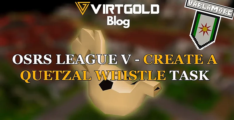 OSRS League 5 - Create a Quetzal Whistle