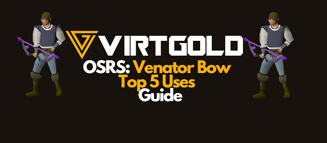 Top 5: Venator Bow uses in OSRS