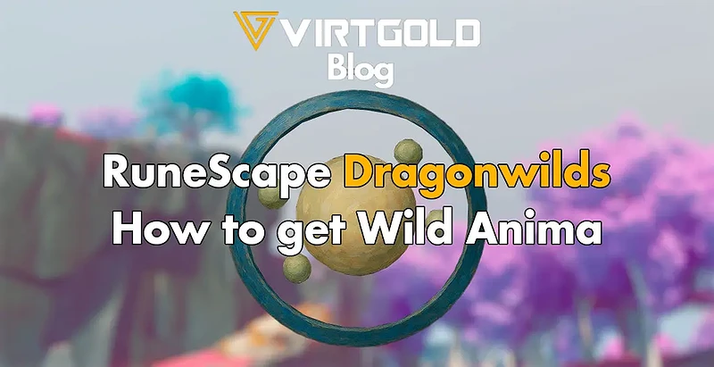 RuneScape Dragonwilds - How to get Wild Anima