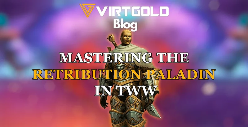 WoW Retail -  Mastering the Retribution Paladin in TWW